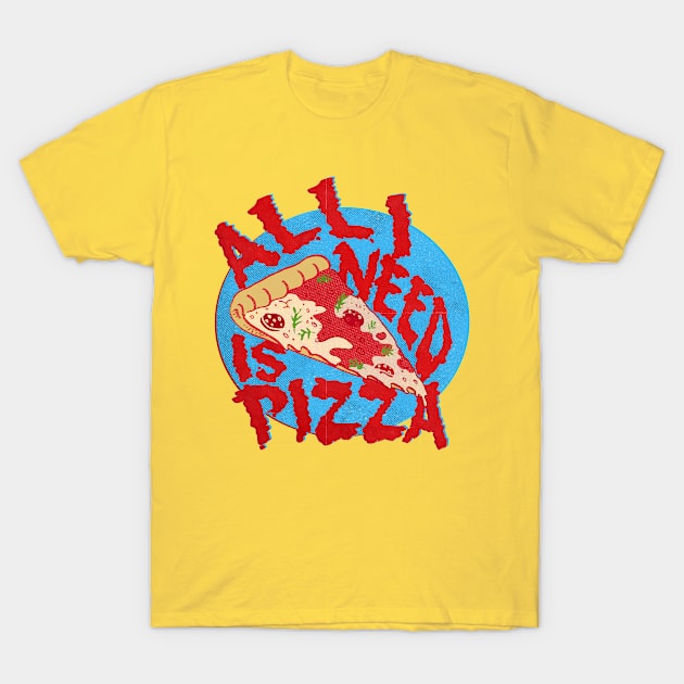 ALL I NEED IS PIZZA T-Shirt by miskel